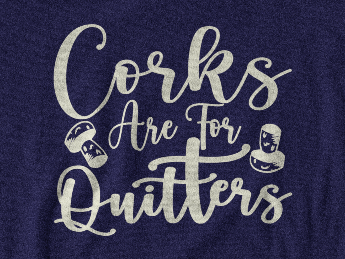Corks are for Quitters Hoodie