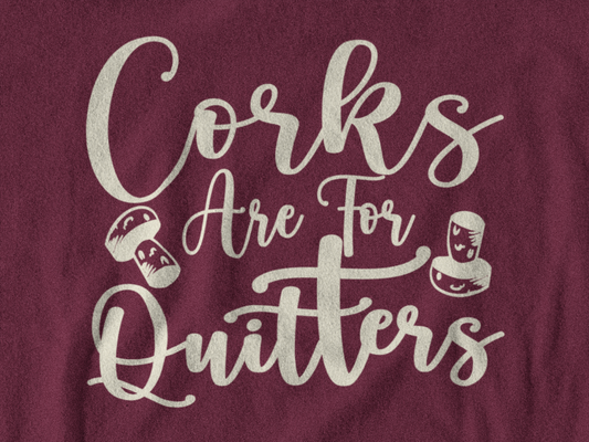 Corks are for Quitters Sweatshirt